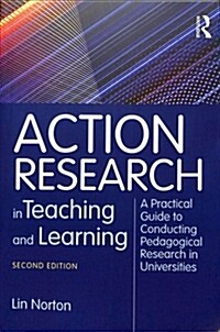 Action Research in Teaching and Learning : A Practical Guide to Conducting Pedagogical Research in Universities (Paperback, 2 ed)