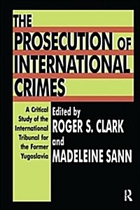 The Prosecution of International Crimes : A Critical Study of the International Tribunal for the Former Yugoslavia (Hardcover)