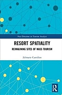 Resort Spatiality : Reimagining Sites of Mass Tourism (Hardcover)