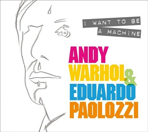 I Want to Be A Machine : Andy Warhol and Eduardo Paolozzi (Paperback)