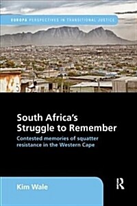 South Africas Struggle to Remember : Contested Memories of Squatter Resistance in the Western Cape (Paperback)