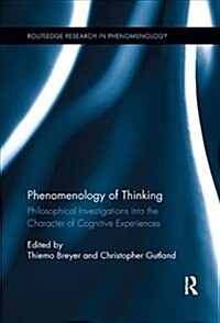 Phenomenology of Thinking : Philosophical Investigations into the Character of Cognitive Experiences (Paperback)