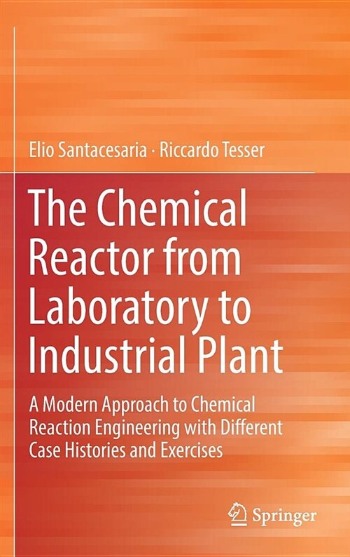 The Chemical Reactor from Laboratory to Industrial Plant: A Modern Approach to Chemical Reaction Engineering with Different Case Histories and Exercis (Hardcover, 2018)