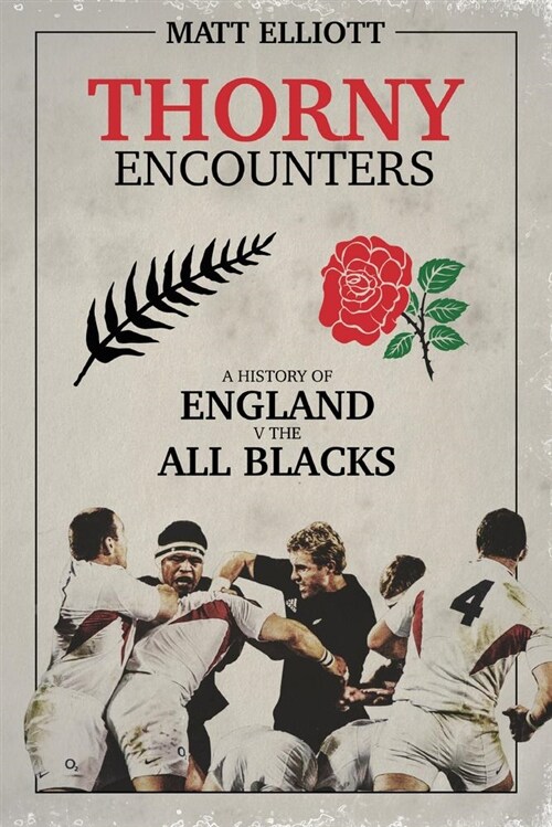 Thorny Encounters : A History of England v The All Blacks (Hardcover)