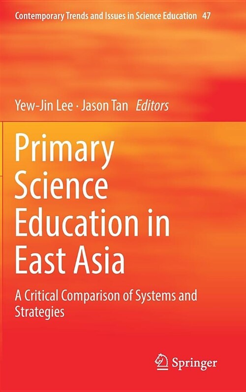 Primary Science Education in East Asia: A Critical Comparison of Systems and Strategies (Hardcover, 2018)