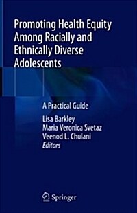 Promoting Health Equity Among Racially and Ethnically Diverse Adolescents: A Practical Guide (Hardcover, 2019)