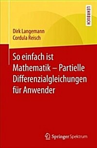 So Einfach Ist Mathematik - Partielle Differenzialgleichungen F? Anwender (Paperback, 1. Aufl. 2018)