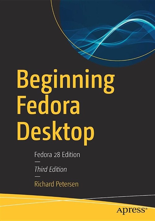 Beginning Fedora Desktop: Fedora 28 Edition (Paperback, 3)