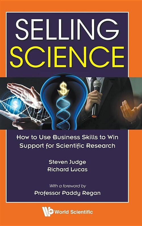 Selling Science: How To Use Business Skills To Win Support For Scientific Research (Hardcover)