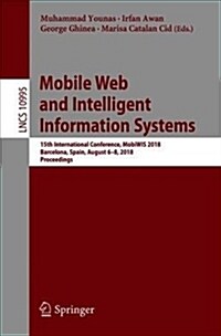 Mobile Web and Intelligent Information Systems: 15th International Conference, Mobiwis 2018, Barcelona, Spain, August 6-8, 2018, Proceedings (Paperback, 2018)