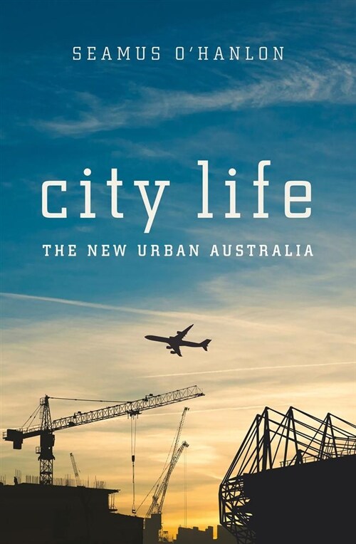 City Life: The New Urban Australia: The New Urban Australia Seamus OHanlon (Paperback)