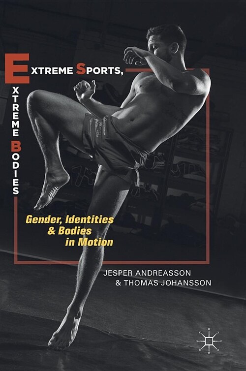 Extreme Sports, Extreme Bodies: Gender, Identities and Bodies in Motion (Hardcover, 2019)