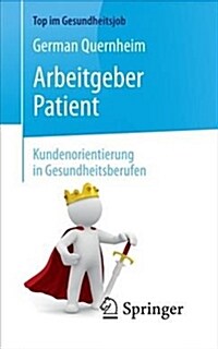 Arbeitgeber Patient - Kundenorientierung in Gesundheitsberufen (Paperback, 2, 2., Vollst. Ube)