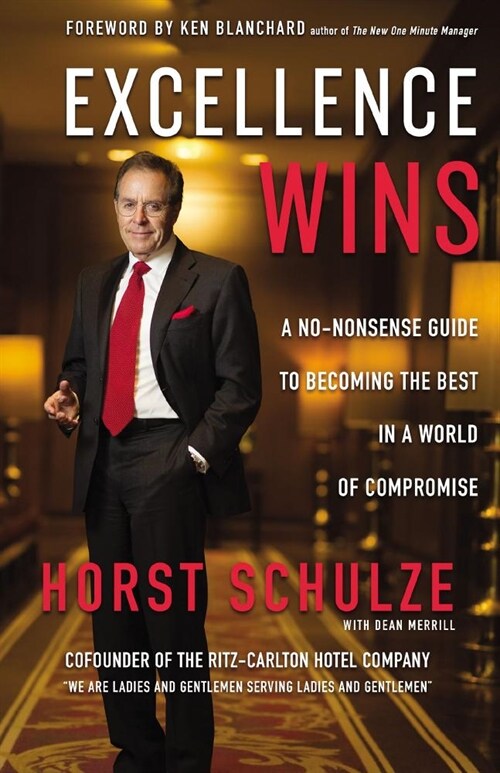 Excellence Wins: A No-Nonsense Guide to Becoming the Best in a World of Compromise (Hardcover)