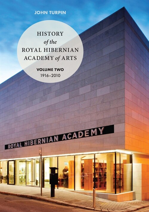 History of the Royal Hibernian Academy: Volume One 1823-1916 and Volume Two 1916-2010 (Hardcover)