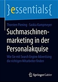 Suchmaschinenmarketing in Der Personalakquise: Wie Sie Mit Search Engine Advertising Die Richtigen Mitarbeiter Finden (Paperback, 1. Aufl. 2018)