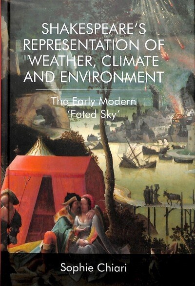 ShakespeareS Representation of Weather, Climate and Environment : The Early Modern Fated Sky (Hardcover)