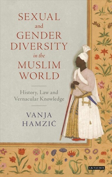Sexual and Gender Diversity in the Muslim World : History, Law and Vernacular Knowledge (Paperback)