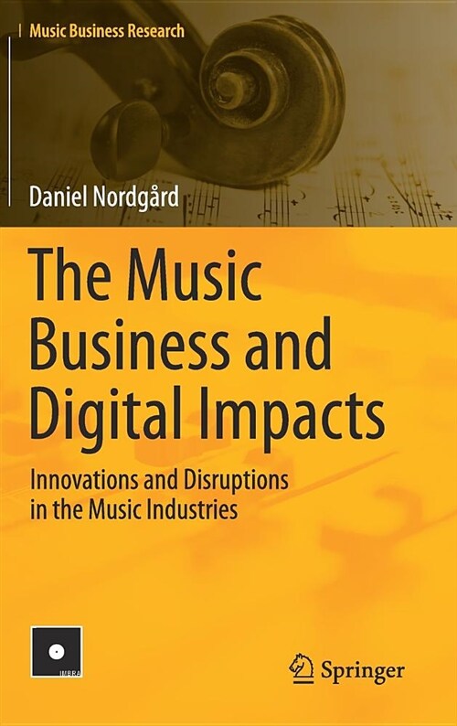 The Music Business and Digital Impacts: Innovations and Disruptions in the Music Industries (Hardcover, 2018)