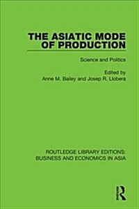 The Asiatic Mode of Production : Science and Politics (Hardcover)