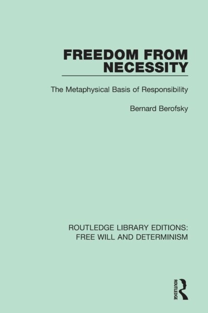 Freedom from Necessity : The Metaphysical Basis of Responsibility (Paperback)