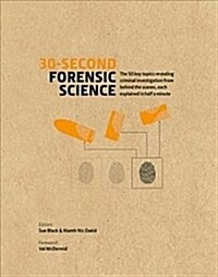 30-Second Forensic Science : 50 key topics revealing criminal investigation from behind the scenes, each explained in half a minute (Hardcover)