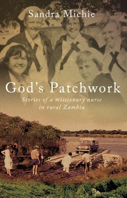 Gods Patchwork : Stories of a Missionary Nurse in Rural Zambia (Paperback)