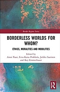 Borderless Worlds for Whom?: Ethics, Moralities and Mobilities (Hardcover)