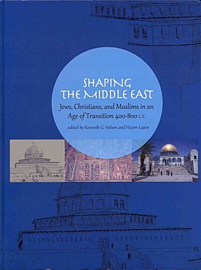 Shaping the Middle East: Jews, Christians, and Muslims in an Age of Transition 400-800 C.E. (Hardcover)