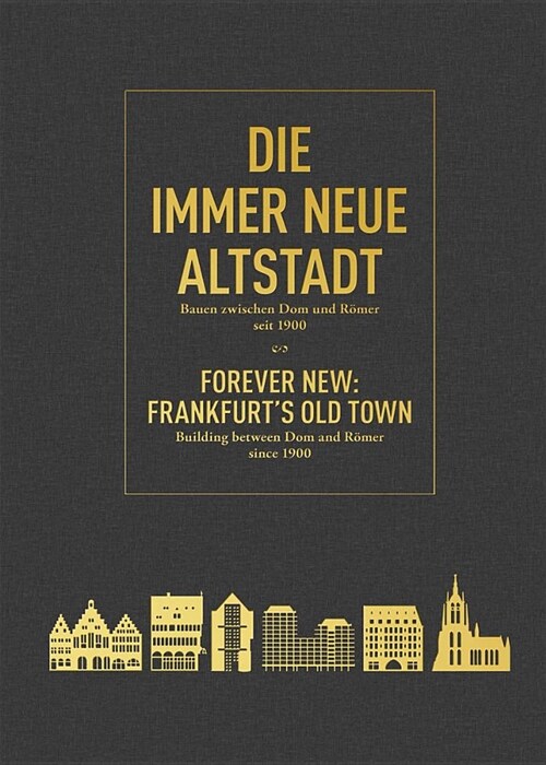 Forever New: Frankfurts Old Town: Building Between Dom and R?er Since 1900 (Hardcover)