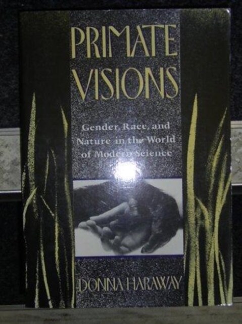 Primate Visions : Gender, Race and Nature in the World of Modern Science (Paperback, New ed)