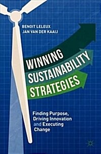 Winning Sustainability Strategies: Finding Purpose, Driving Innovation and Executing Change (Paperback, 2019)