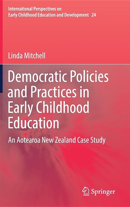 Democratic Policies and Practices in Early Childhood Education: An Aotearoa New Zealand Case Study (Hardcover, 2019)