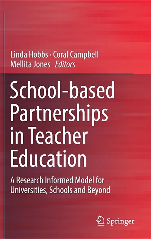 School-Based Partnerships in Teacher Education: A Research Informed Model for Universities, Schools and Beyond (Hardcover, 2018)