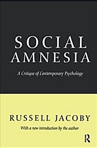 Social Amnesia : A Critique of Contemporary Psychology (Hardcover)