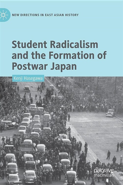 Student Radicalism and the Formation of Postwar Japan (Hardcover, 2019)