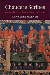 Chaucers Scribes : London Textual Production, 1384–1432 (Hardcover)