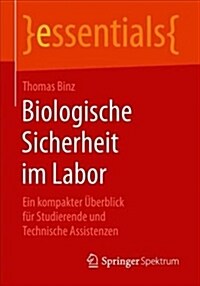 Biologische Sicherheit Im Labor: Ein Kompakter ?erblick F? Studierende Und Technische Assistenzen (Paperback, 1. Aufl. 2018)