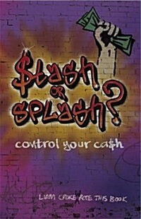 Stash or Splash? : Control Your Cash (Paperback)