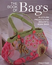 The Book of Bags : 30 Stylish Projects Fo Beautiful Sewn Bags (Paperback)