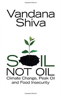 Soil, Not Oil : Climate Change, Peak Oil and Food Insecurity (Paperback)