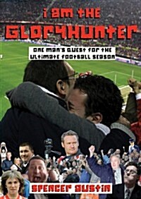 I am the Gloryhunter : One Mans Quest for the Ultimate Football Season (Paperback)