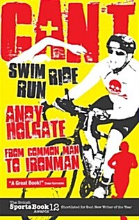 Cant Swim; Cant Ride; Cant Run : My Triathlon Journey from Common Man to Ironman (Paperback)