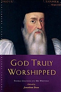 God Truly Worshipped : A Thomas Cranmer Reader (Paperback)