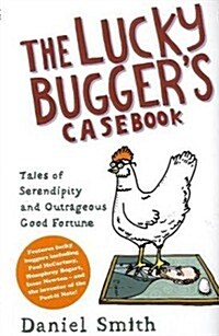 The Lucky Buggers Casebook : Tales of Serendipity and Outrageous Good Fortune (Hardcover)