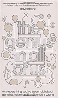 The Genius in All of Us : Why Everything Youve Been Told About Genes, Talent and Intelligence is Wrong (Hardcover)