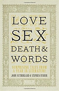 Love, Sex, Death and Words : Surprising Tales from a Year in Literature (Hardcover)