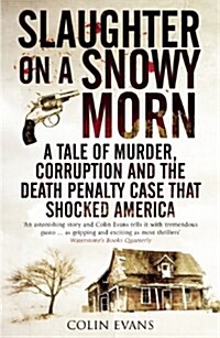 Slaughter on a Snowy Morn : A Tale of Murder, Corruption and the Death Penalty Case That Shocked America (Paperback)