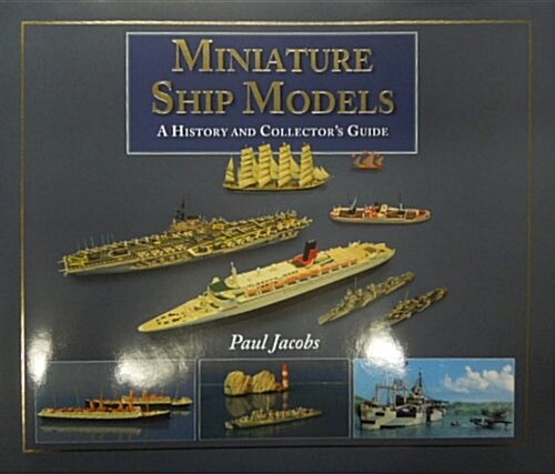 Miniature Ship Models: a History and Collectors Guide (Hardcover)
