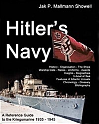Hitlers Navy : The Ships, Men and Organisation of the Kriegsmarine 1935 - 1945 (Hardcover)